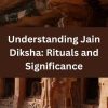 Understanding Jain Diksha: Rituals and Significance